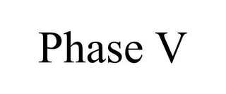 PHASE V