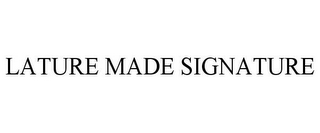 LATURE MADE SIGNATURE