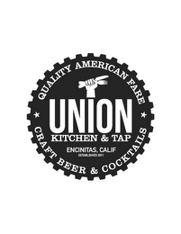 UNION KITCHEN & TAP QUALITY AMERICAN FARE CRAFT BEER & COCKTAILS ENCINATAS, CALIF ESTABLISHED 2011