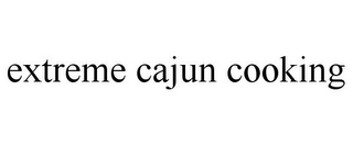 EXTREME CAJUN COOKING