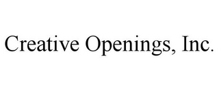 CREATIVE OPENINGS, INC.