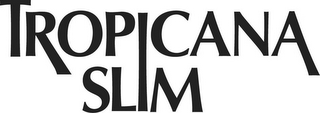 TROPICANA SLIM