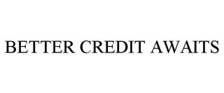 BETTER CREDIT AWAITS