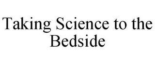 TAKING SCIENCE TO THE BEDSIDE