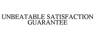 UNBEATABLE SATISFACTION GUARANTEE