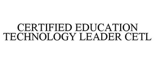 CERTIFIED EDUCATION TECHNOLOGY LEADER CETL