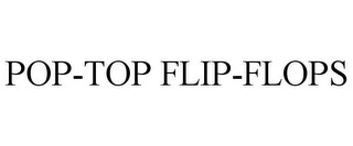 POP-TOP FLIP-FLOPS