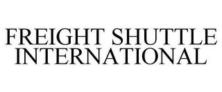 FREIGHT SHUTTLE INTERNATIONAL