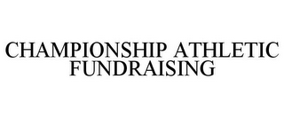 CHAMPIONSHIP ATHLETIC FUNDRAISING