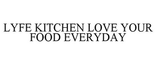 LYFE KITCHEN LOVE YOUR FOOD EVERYDAY