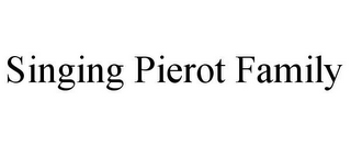 SINGING PIEROT FAMILY