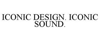 ICONIC DESIGN. ICONIC SOUND.