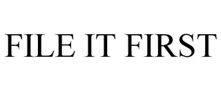 FILE IT FIRST