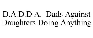 D.A.D.D.A. DADS AGAINST DAUGHTERS DOINGANYTHING