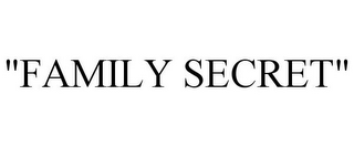 "FAMILY SECRET"