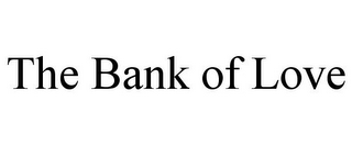 THE BANK OF LOVE