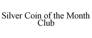 SILVER COIN OF THE MONTH CLUB