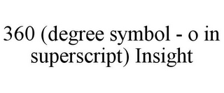 360 (DEGREE SYMBOL - O IN SUPERSCRIPT) INSIGHT