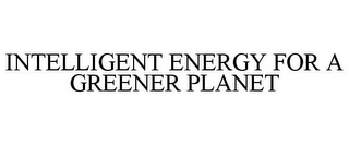 INTELLIGENT ENERGY FOR A GREENER PLANET