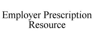 EMPLOYER PRESCRIPTION RESOURCE