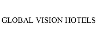 GLOBAL VISION HOTELS