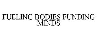 FUELING BODIES FUNDING MINDS