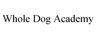 WHOLE DOG ACADEMY