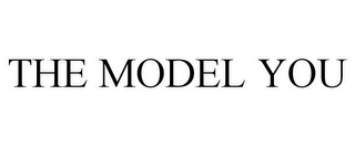 THE MODEL YOU