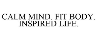 CALM MIND. FIT BODY. INSPIRED LIFE.