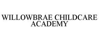 WILLOWBRAE CHILDCARE ACADEMY