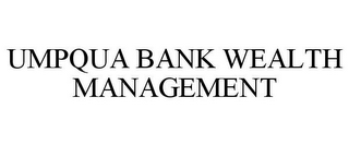 UMPQUA BANK WEALTH MANAGEMENT