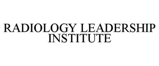 RADIOLOGY LEADERSHIP INSTITUTE