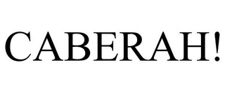 CABERAH!