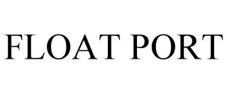 FLOAT PORT