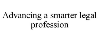 ADVANCING A SMARTER LEGAL PROFESSION