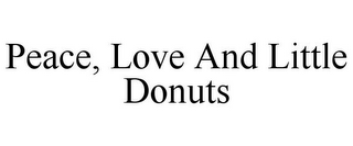 PEACE, LOVE AND LITTLE DONUTS