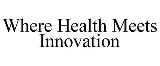 WHERE HEALTH MEETS INNOVATION