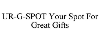 UR-G-SPOT YOUR SPOT FOR GREAT GIFTS