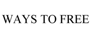 WAYS TO FREE