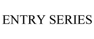 ENTRY SERIES