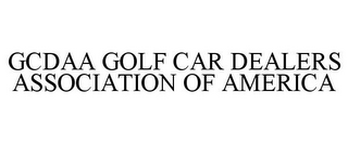 GCDAA GOLF CAR DEALERS ASSOCIATION OF AMERICA