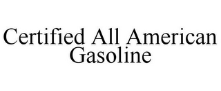 CERTIFIED ALL AMERICAN GASOLINE