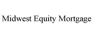 MIDWEST EQUITY MORTGAGE