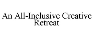 AN ALL-INCLUSIVE CREATIVE RETREAT