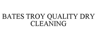 BATES TROY QUALITY DRY CLEANING