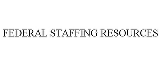 FEDERAL STAFFING RESOURCES