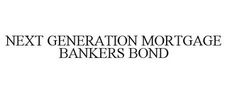 NEXT GENERATION MORTGAGE BANKERS BOND