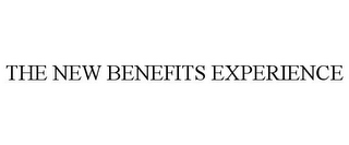 THE NEW BENEFITS EXPERIENCE