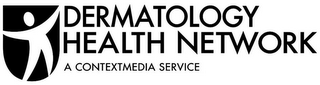 DERMATOLOGY HEALTH NETWORK A CONTEXTMEDIA SERVICE