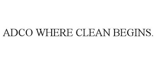 ADCO WHERE CLEAN BEGINS.